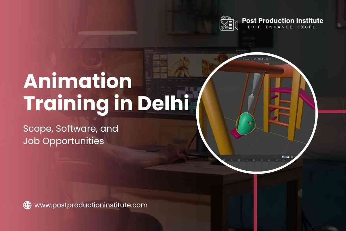 Animation Training in Delhi Scope, Software, and Job Opportunities